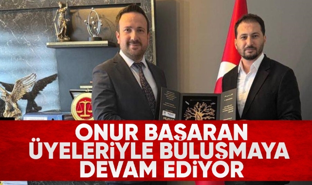 Onur Başaran üyeleriyle buluşmaya devam ediyor