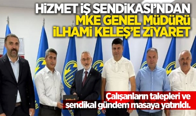 Hizmet İş Sendikası'ndan MKE Genel Müdürü İlhami Keleş'e ziyaret