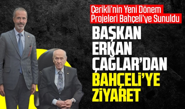 Başkan Erkan Çağlar'dan Bahçeli'ye ziyaret