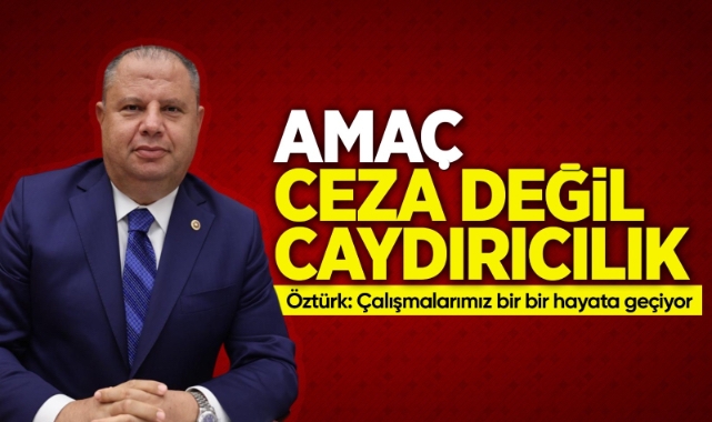 Öztürk; Amaç ceza değil caydırıcılık