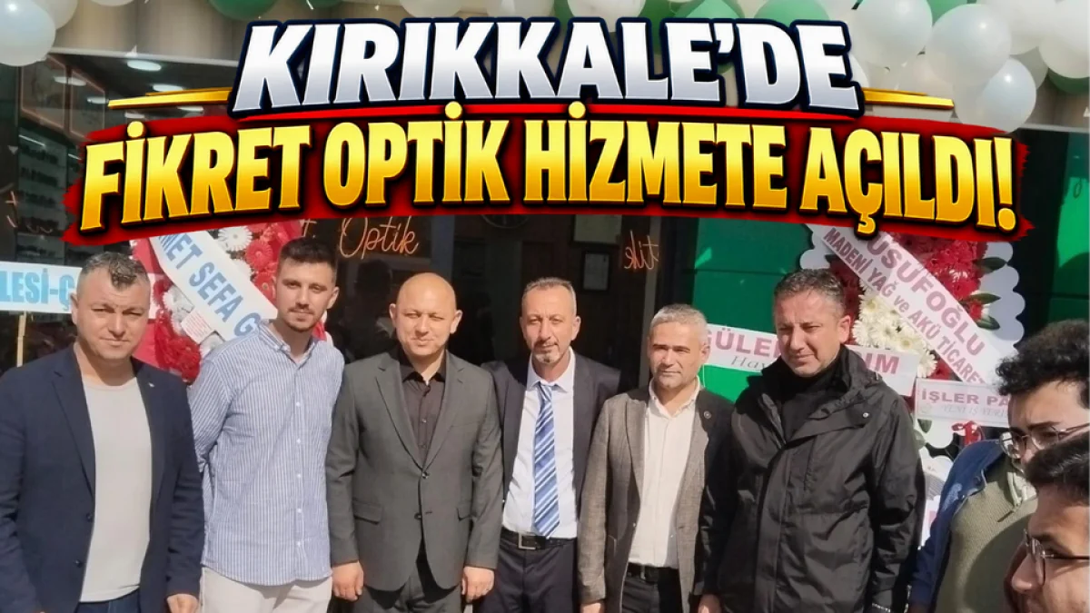 Kırıkkale’de Fikret Optik Hizmete Açıldı