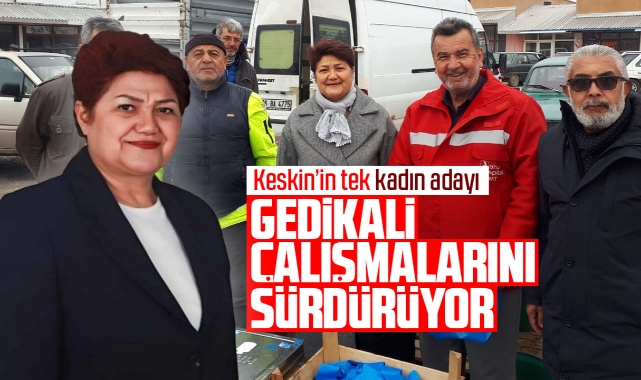 Keskin'in tek kadın adayı Gedikali çalışmalarını sürdürüyor - Keskin ...