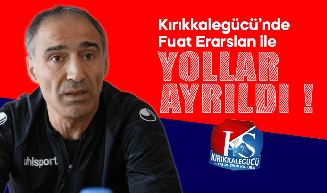 Kırıkkalegücü'nde Fuat Erarslan ile yollar ayrıldı