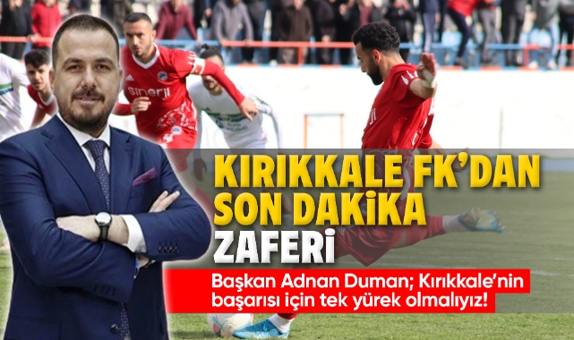 Kırıkkale FK'dan son dakika zaferi