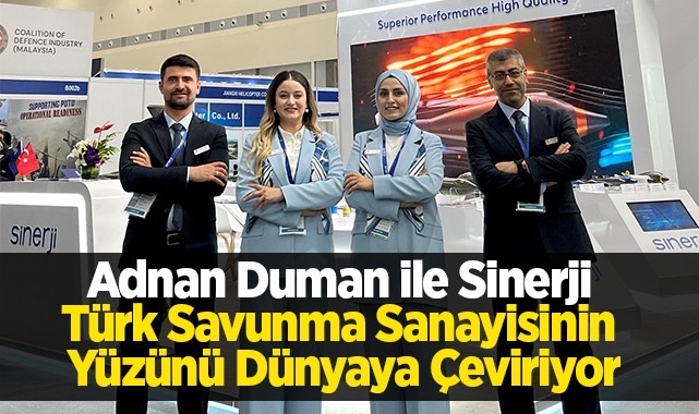 Adnan Duman ile Sinerji Türk Savunma Sanayisi’nin yüzünü Dünyaya Çeviriyor