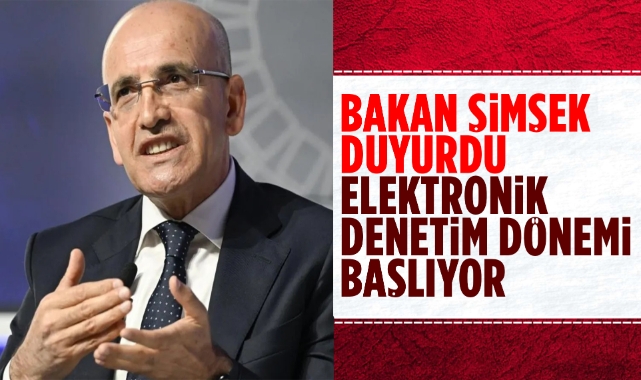 Bakan Şimşek Duyurdu: Elektronik Denetim Süreci Başlıyor