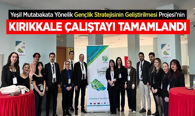 "Yeşil Mutabakata Yönelik Gençlik Stratejisinin Geliştirilmesi" Projesinin Kırıkkale Çalıştayı Tamamlandı