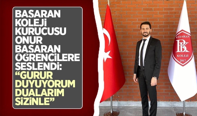 Başaran Koleji Kurucusu Onur Başaran öğrencilere seslendi: “Gurur duyuyorum, dualarım sizinle”