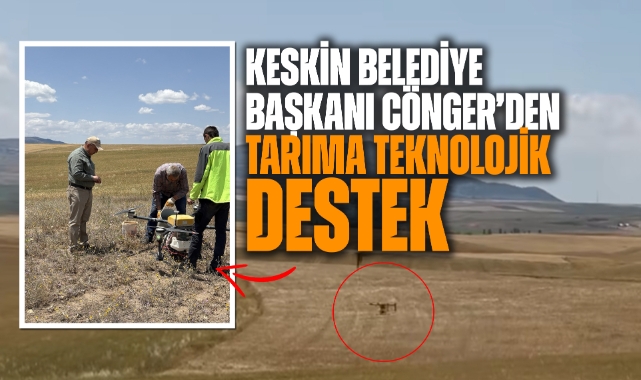 Keskin Belediye Başkanı Cönger'den tarıma teknolojik destek