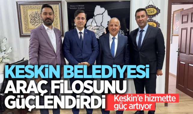 Keskin Belediyesi araç filosunu güçlendirdi