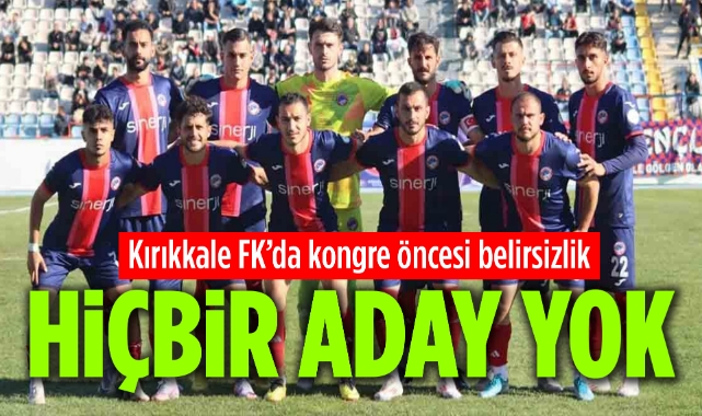 Kırıkkale FK’da Kongre Öncesi Belirsizlik: Hiçbir Aday Yok!