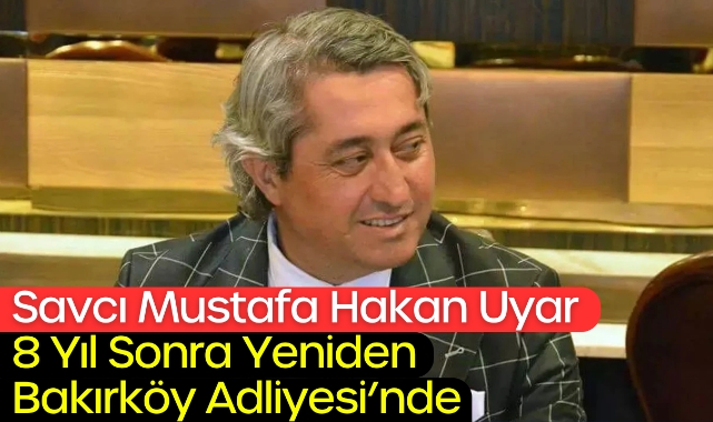 Savcı Mustafa Hakan Uyar 8 Yıl Sonra Yeniden Bakırköy Adliyesi'nde