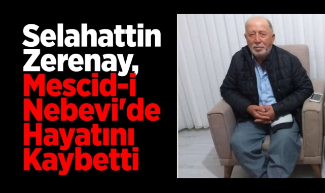 Selahattin Zerenay Mescid-i Nebevi’de hayatını kaybetti