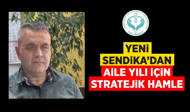 Yeni Sendika'dan aile yılı için stratejik hamle