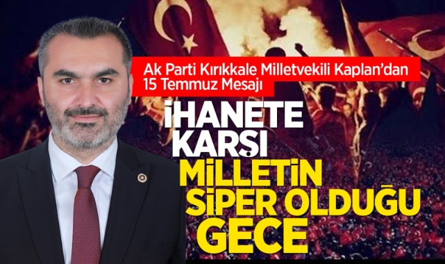 Milletvekili Kaplan’dan 15 Temmuz mesajı: Ihanete karşı milletin siper olduğu gece