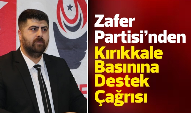 Zafer Partisi'nden Kırıkkale basınına destek çağrısı