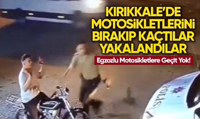 Kırıkkale'de motosikletlerini bırakıp kaçtılar yakalandılar