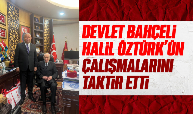 Devlet Bahçeli, Halil Öztürk'ün çalışmalarını taktir etti