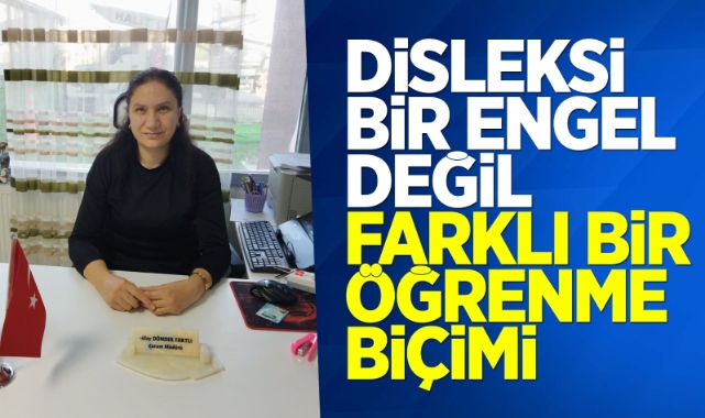 Disleksi bir engel değil farklı bir öğrenme biçimi