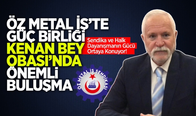 Öz Metal İş'te güç birliği