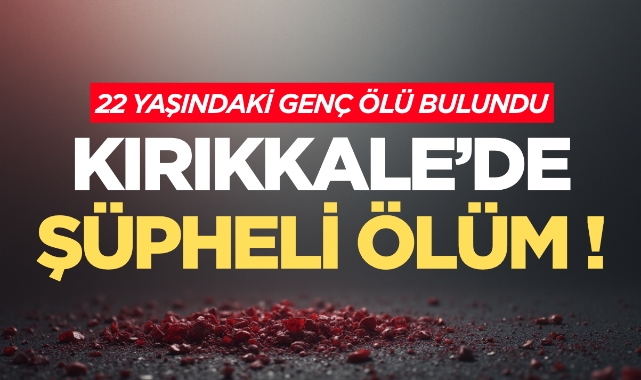 Kırıkkale’de şüpheli ölüm
