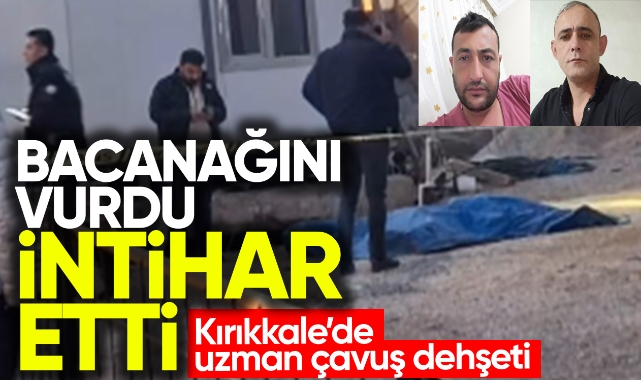 Kırıkkale'de uzman çavuş dehşeti bacanağını vurdu intihar etti