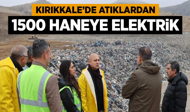Kırıkkale'de atıklardan 1500 haneye elektrik