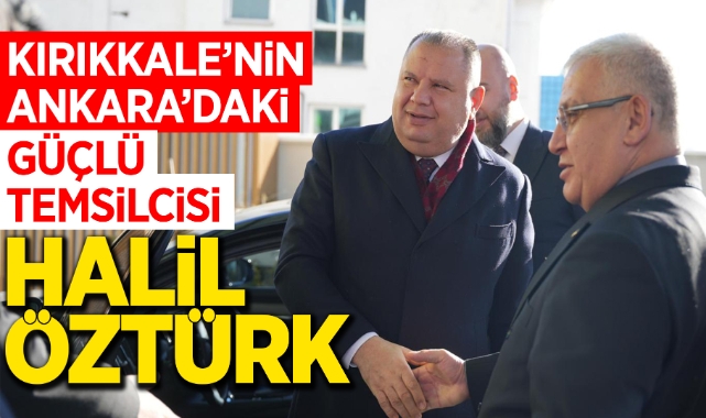 Kırıkkale'nin Ankara'daki güçlü temsilcisi Halil Öztürk