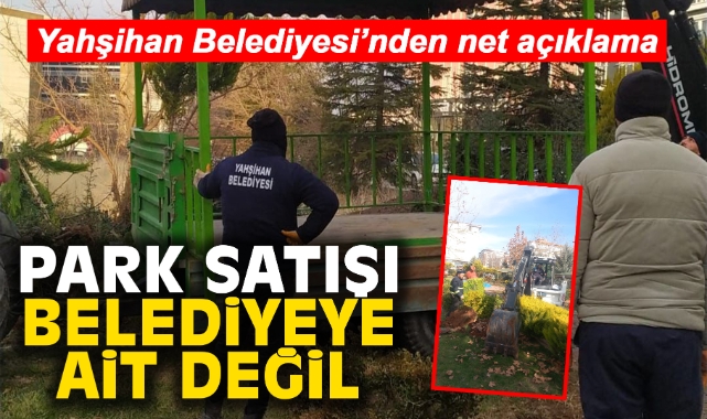 Yahşihan Belediyesi'nden net açıklama park satışı belediyeye ait değil