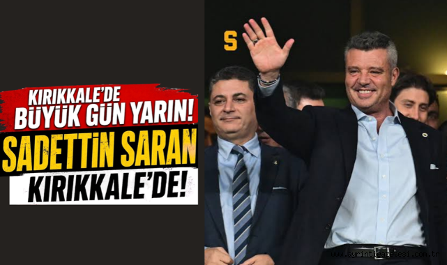 Büyük Gün Yarın Sadettin Saran Kırıkkale'de