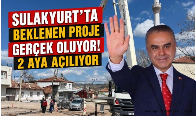 Sulakyurt'ta Beklenen Proje Gerçek Oluyor! 2 Aya Açılıyor