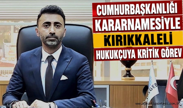 Cumhurbaşkanlığı Kararnamesiyle Kırıkkaleli Hukukçuya Kritik Görev