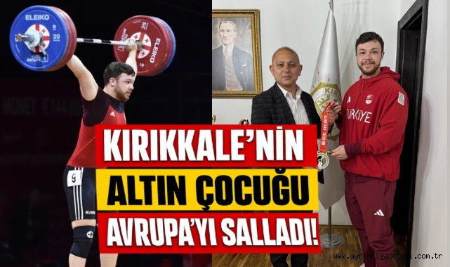Kırıkkale’nin altın çocuğu Avrupa’yı salladı