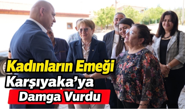 Kadınların emeği Karşıyaka’ya damga vurdu