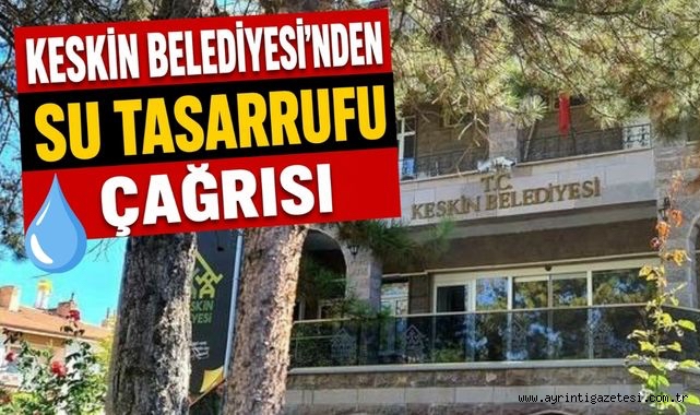 Keskin Belediyesi’nden su tasarrufu çağrısı
