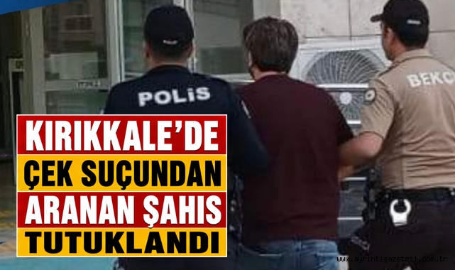 Kırıkkale’de çek suçundan aranan şahıs yakalandı