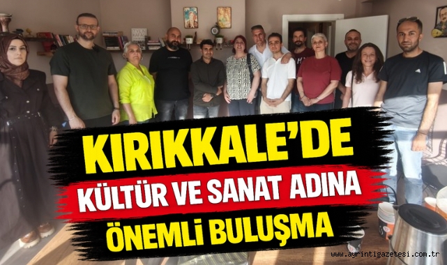 Kırıkkale’de kültür ve sanat adına önemli buluşma