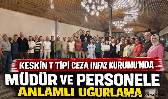 Keskin T Tipi Ceza İnfaz Kurumu'nda Müdür ve Personele Anlamlı Uğurlama