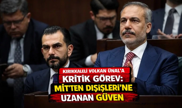 Kırıkkaleli Volkan Ünal'a kritik görev: MİT'ten Dışişleri'ne uzanan güven