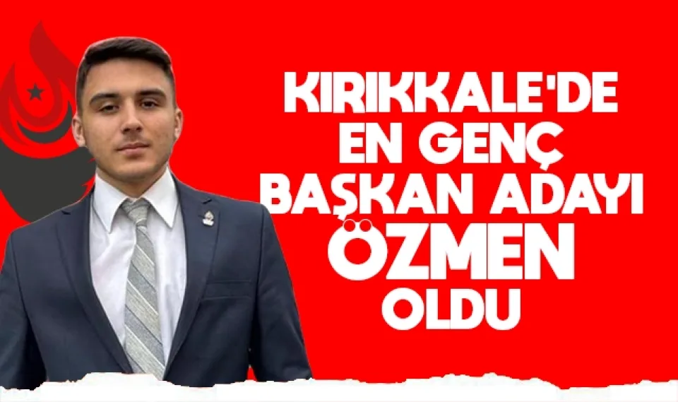 Kırıkkale'de en genç başkan adayı Özmen oldu