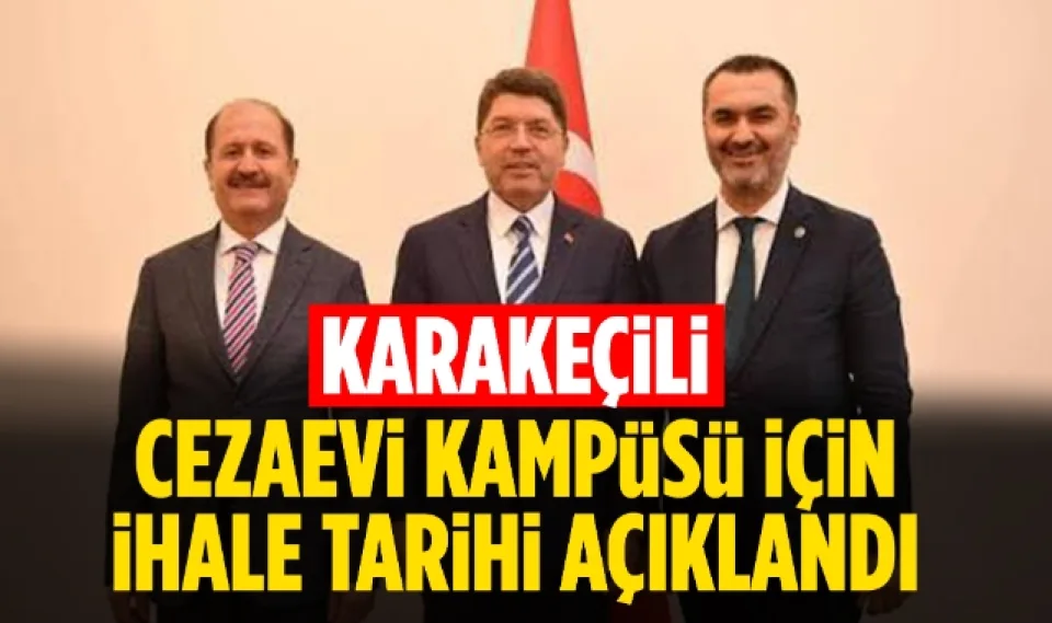 Karakeçili Cezaevi Kampüsü İçin İhale Tarihi Açıklandı