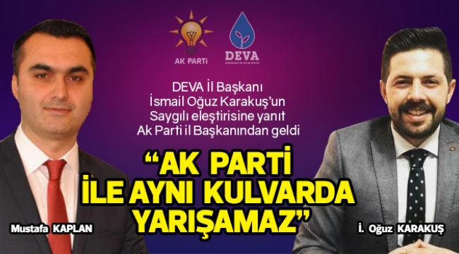"AK PARTİ İLE AYNI KULVARDA YARIŞAMAZ"