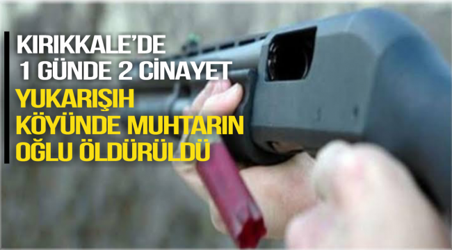 KIRIKKALE'DE BİR GÜNDE 2 CİNAYET