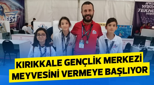 KIRIKKALE GENÇLİK MERKEZİ MEYVESİNİ VERMEYE BAŞLIYOR