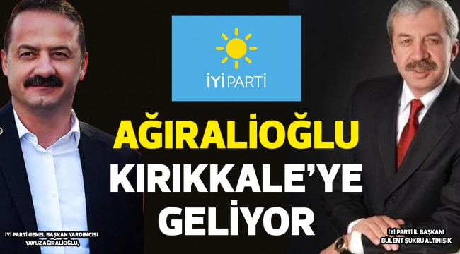 AĞIRALİOĞLU  KIRIKKALE'YE  GELİYOR 