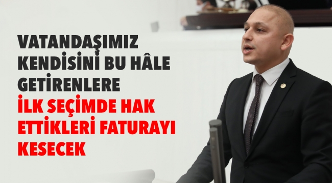 Vatandaşımız kendisini bu hale getirenlere ilk seçimde hak ettikleri faturayı kesecek