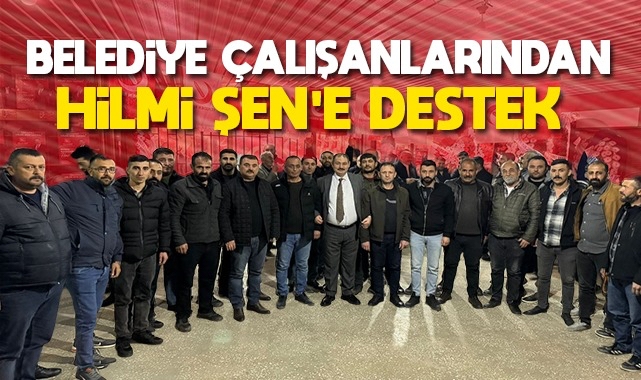 Belediye çalışanlarından Hilmi Şen'e destek