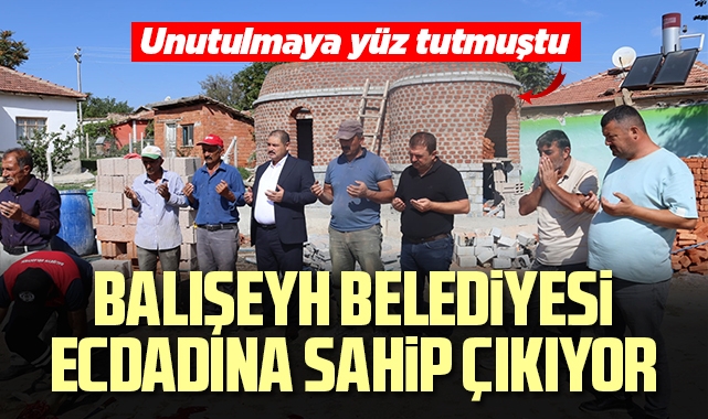 Balışeyh Belediyesi ecdadına sahip çıkıyor