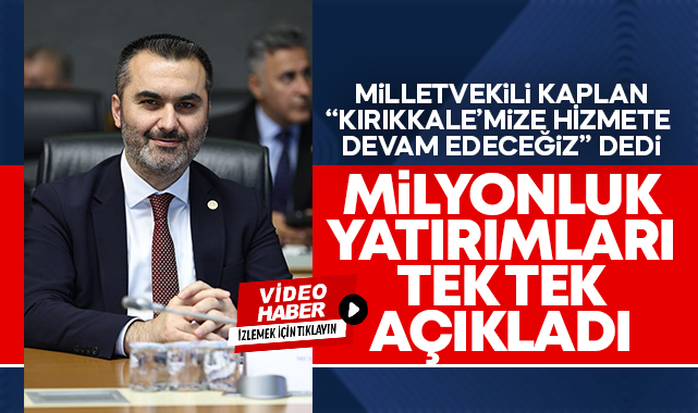 Milletvekili Kaplan, milyonluk yatırımları tek tek açıkladı!