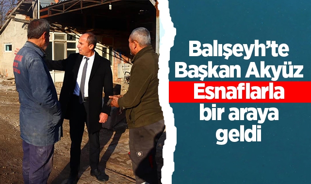 Balışeyh'te Başkan Akyüz, esnaflarla bir araya geldi